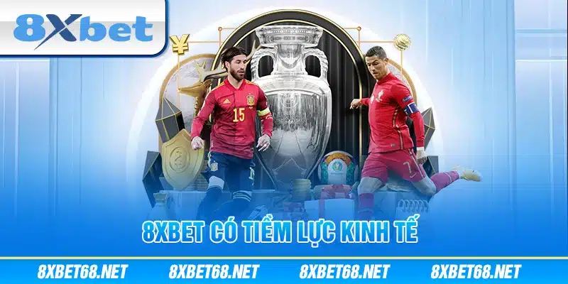 8xbet có tiềm lực kinh tế cực khủng