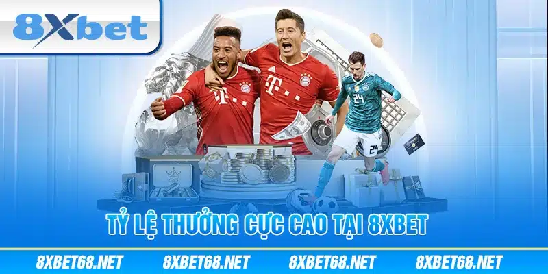 Tỷ lệ thưởng cực cao tại 8xbet